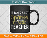 It Takes A Lot Of Sparkle To Be A Music Teacher Svg Png Dxf Digital Cutting File