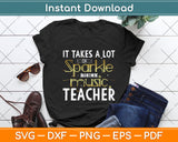 It Takes A Lot Of Sparkle To Be A Music Teacher Svg Png Dxf Digital Cutting File