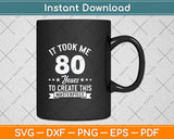 It Took Me 80 Years To Create This Masterpiece Svg Png Dxf Digital Cutting File