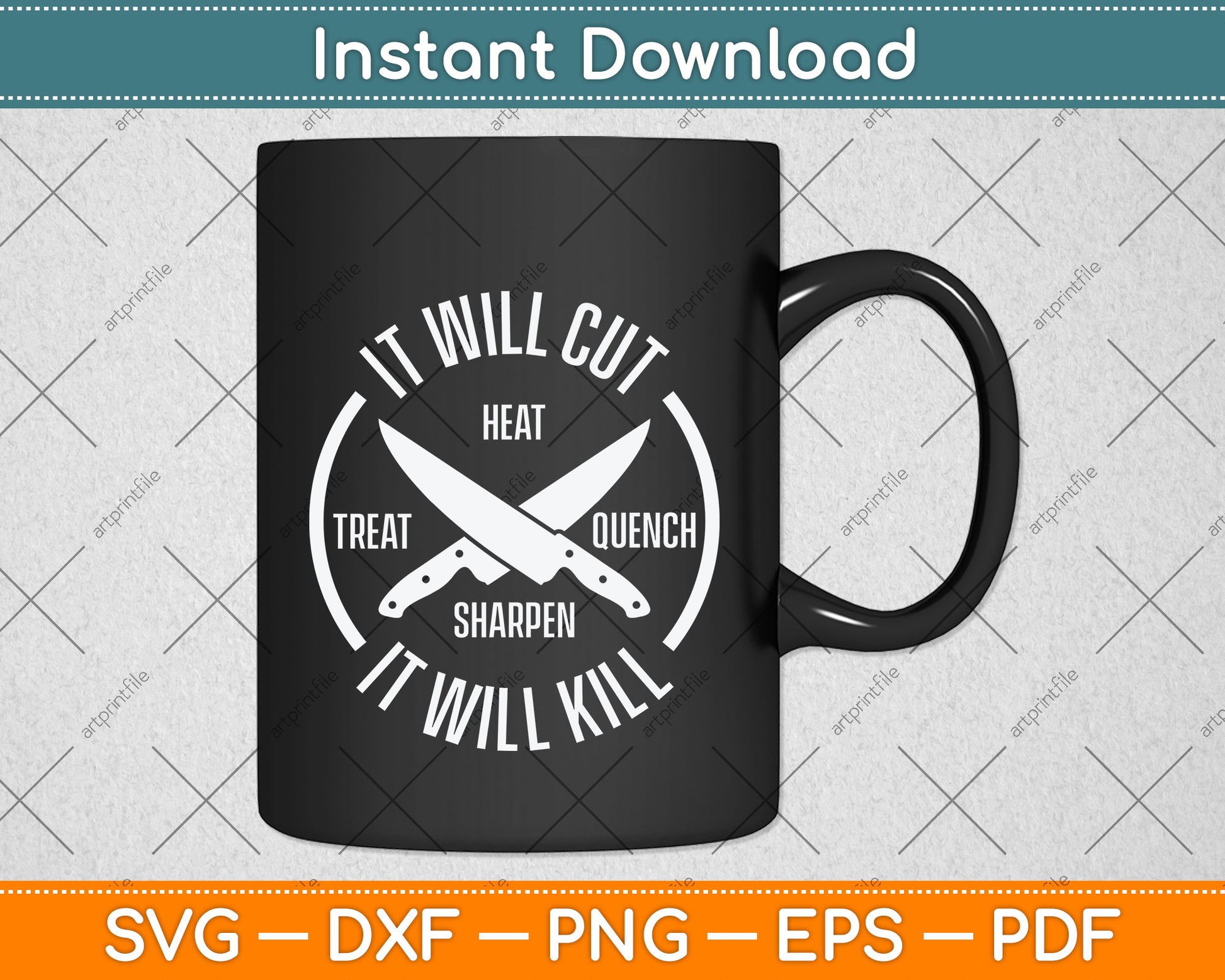 It Will Cut Heat Treat Quench Sharpen It Will Kill Svg Png Dxf Digital Cutting File