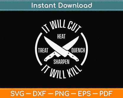 It Will Cut Heat Treat Quench Sharpen It Will Kill Svg Png Dxf Digital Cutting File