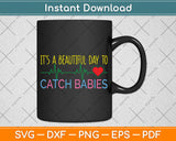 It's A Beautiful Day To Catch Babies Svg Png Dxf Digital Cutting File