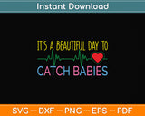 It's A Beautiful Day To Catch Babies Svg Png Dxf Digital Cutting File