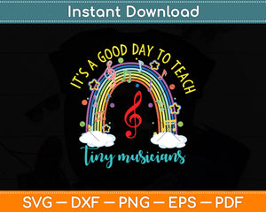 It's A Good Day To Teach Tiny Musicians Music Teacher Svg Png Dxf Digital Cutting File