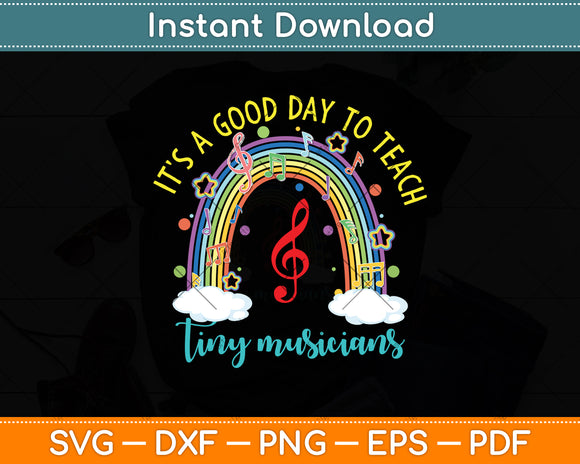 It's A Good Day To Teach Tiny Musicians Music Teacher Svg Png Dxf Digital Cutting File