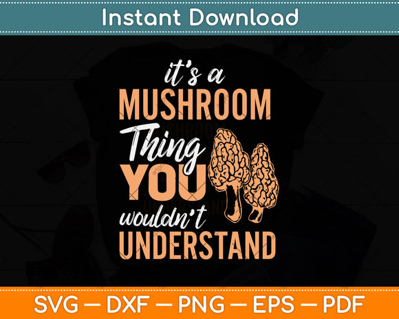It's A Mushroom Thing You Wouldn't Understand Svg Png Dxf Digital Cutting File