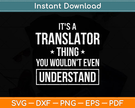 It's A Translator Thing You Wouldn't Even Understand Svg Png Dxf Digital Cutting File