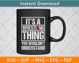 It’s A Wrestling Thing You Wouldn’t Understand Svg Png Dxf Digital Cutting File