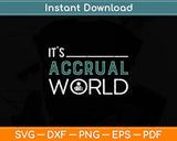 It's Accrual World Funny Accounting & Accountant CPA Svg Png Dxf Cutting File
