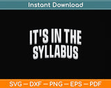 It's In The Syllabus College Professor Svg Png Dxf Digital Cutting File