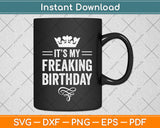 It’s My Freaking Birthday Svg Png Dxf Digital Cutting File