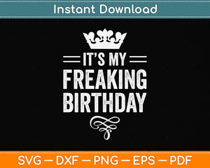 It’s My Freaking Birthday Svg Png Dxf Digital Cutting File