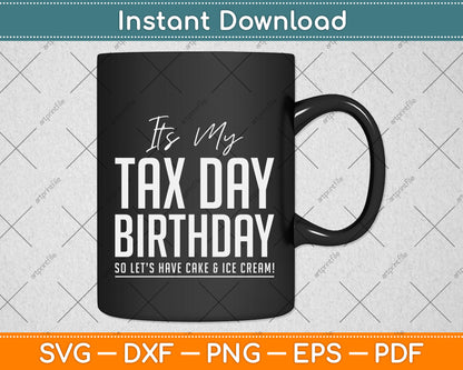 It's My Tax Day Birthday Cake and Ice Cream Svg Png Dxf Digital Cutting File