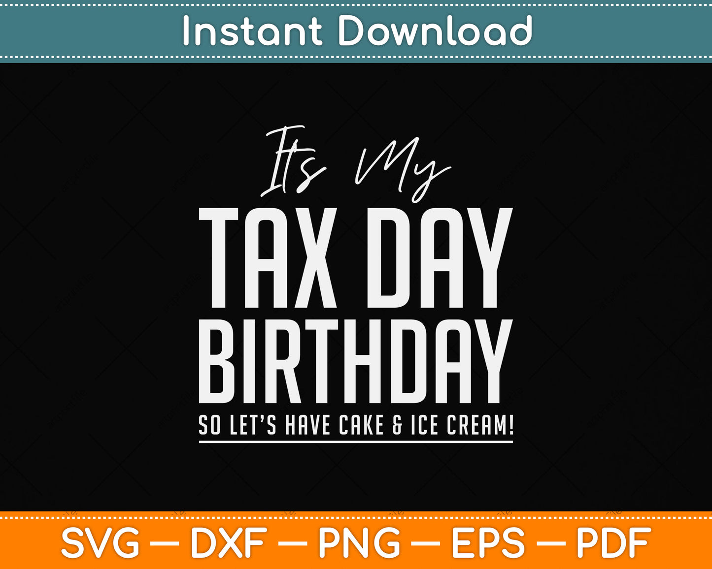 It's My Tax Day Birthday Cake and Ice Cream Svg Png Dxf Digital Cutting File