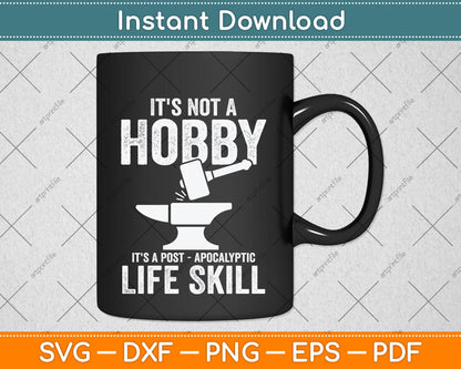 It's Not A Hobby It's A Post Apocalyptic Life Skill Svg Png Dxf Digital Cutting File