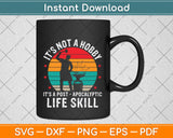 It's Not A Hobby It's A Post Apocalyptic Life Skill Svg Png Dxf Digital Cutting File