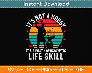 It's Not A Hobby It's A Post Apocalyptic Life Skill Svg Png Dxf Digital Cutting File
