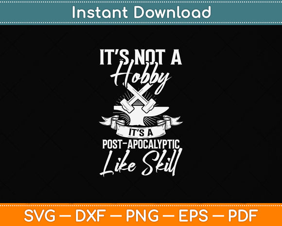 It’s Not A Hobby It’s A Post Apocalyptic Life Skill Svg Png Dxf Digital Cutting File