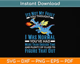 It's Not My Fault You Thought I Was Normal Svg Png Dxf Digital Cutting File