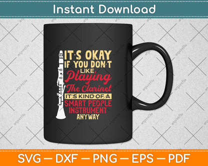 It’s Okay If You Don't Like Playing The Clarinet Svg Png Dxf Digital Cutting File