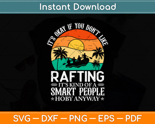 It’s Okay If You Don't Like Rafting Svg Png Dxf Digital Cutting File