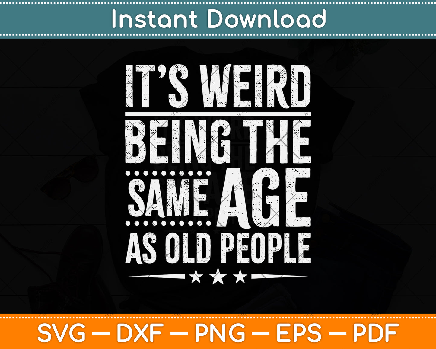 It’s Weird Being The Same Age As Old People Svg Png Dxf Digital Cutting File