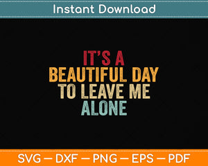 It's a Beautiful Day to Leave Me Alone Svg Png Dxf Digital Cutting File