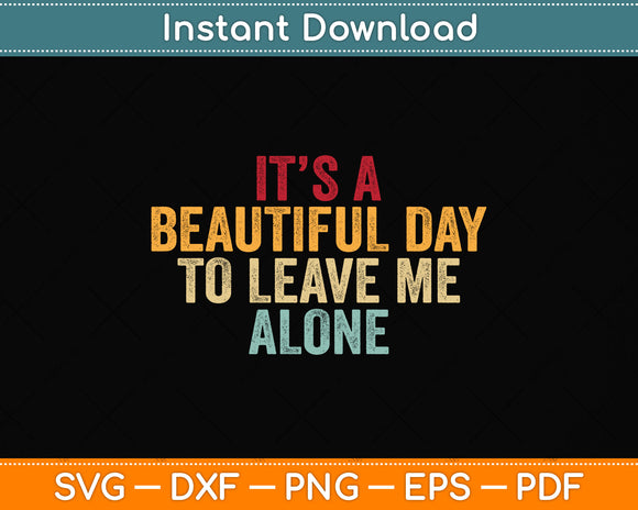 It's a Beautiful Day to Leave Me Alone Svg Png Dxf Digital Cutting File