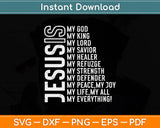 Jesus Is My All My Everything My God Lord Savior Svg Png Dxf Digital Cutting File