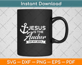 Jesus Is The Anchor Of My Soul Svg Png Dxf Digital Cutting File