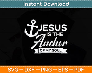 Jesus Is The Anchor Of My Soul Svg Png Dxf Digital Cutting File