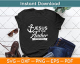 Jesus Is The Anchor Of My Soul Svg Png Dxf Digital Cutting File