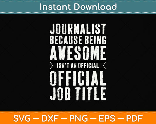 Journalist Because Being Awesome Isn't An Official Job Title Svg Digital Cutting File
