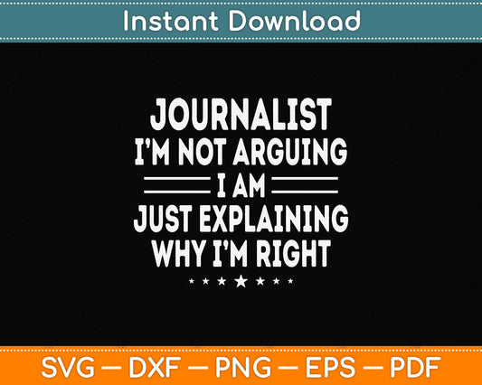 Journalist I’m Not Arguing I’m Just Explaining Svg Png Dxf Digital Cutting File