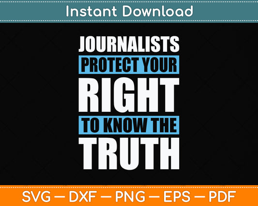 Journalist Protect Your Right To Know The Truth Svg Png Dxf Digital Cutting File