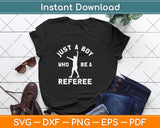 Just A Boy Who Be A Referee Ref Refereeing Whistle Svg Png Dxf Digital Cutting File