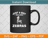 Just A Boy Who Loves Zebras Svg Png Dxf Digital Cutting File