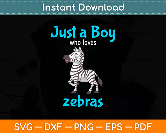 Just A Boy Who Loves Zebras Svg Png Dxf Digital Cutting File