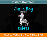 Just A Boy Who Loves Zebras Svg Png Dxf Digital Cutting File