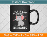 Just A Girl Who Loves Elephants Svg Png Dxf Digital Cutting File
