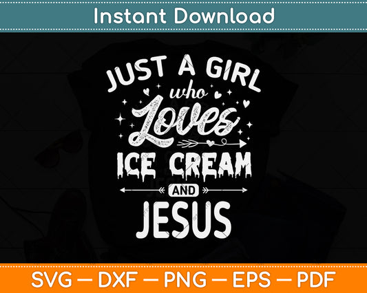 Just A Girl Who Loves Ice Cream And Jesus Svg Design Digital Cutting File