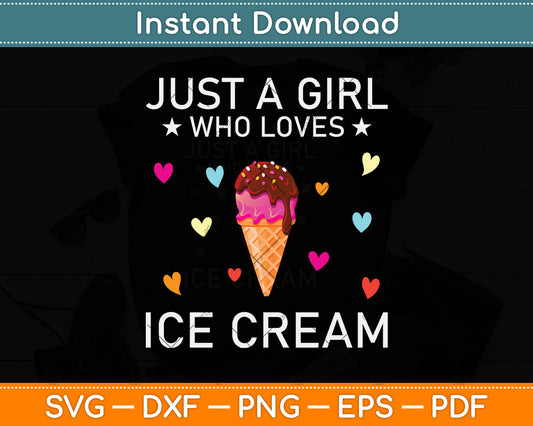 Just A Girl Who Loves Ice Cream Svg Png Dxf Digital Cutting File
