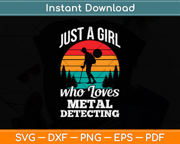 Just A Girl Who Loves Metal Detecting Svg Png Dxf Digital Cutting File