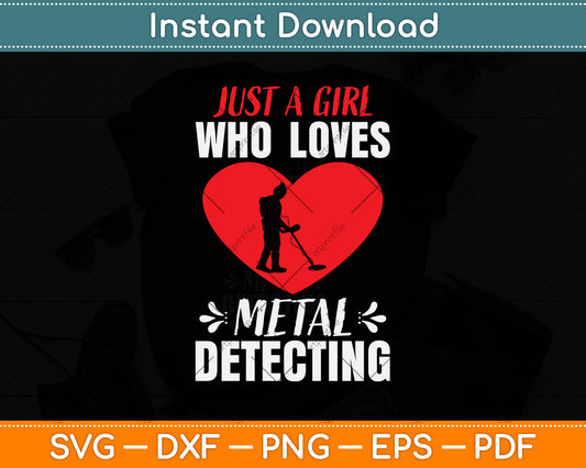 Just A Girl Who Loves Metal Detecting Svg Png Dxf Digital Cutting File