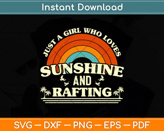 Just A Girl Who Loves Sunshine And Rafting Svg Png Dxf Digital Cutting File