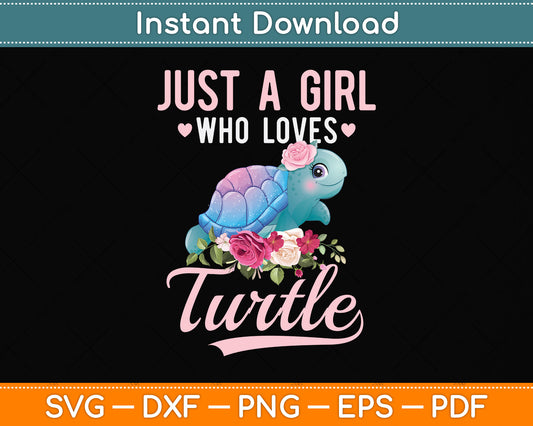 Just A Girl Who Loves Turtles Svg Png Dxf Digital Cutting File
