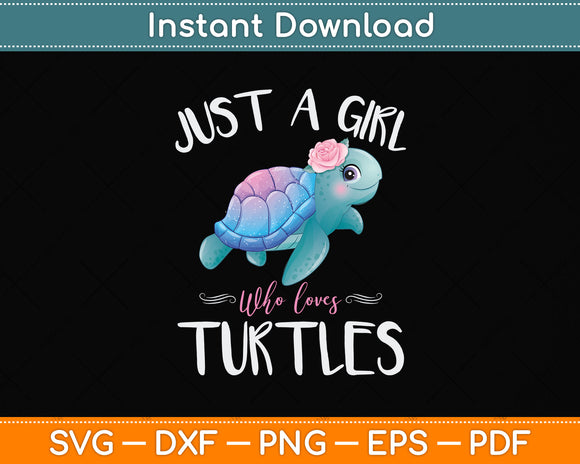 Just A Girl Who Loves Turtles Svg Png Dxf Digital Cutting File