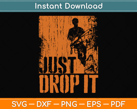 Just Drop It - Arborist Svg Png Dxf Digital Cutting File
