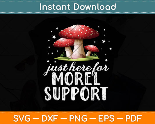 Just Here For Morel Support Svg Png Dxf Digital Cutting File