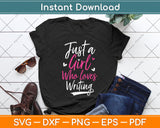 Just a Girl Who Loves Writing Svg Png Dxf Digital Cutting File